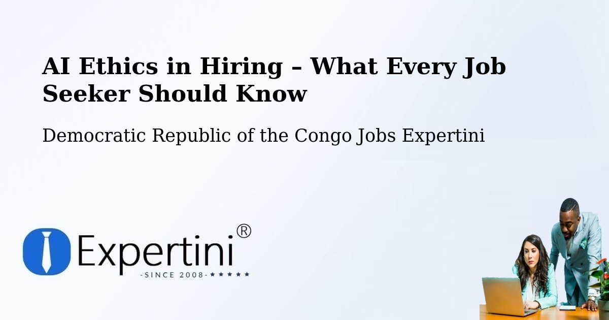 AI Ethics in Recruitment & Hiring – Wamba - Wamba, Democratic Republic of the Congo Jobs Expertini